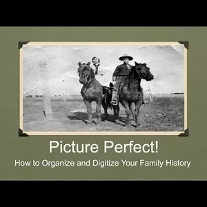 Picture Perfect! How to Organize and Digitize Your Family History