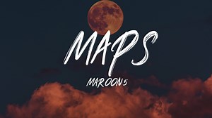 Maps - Maroon 5 - Lyrics This video does not seek to infringe the rules on copyright, I do not seek to monetize, only to share the content. Follow me on my Youtube channel: https://www.youtube.com/channel/UChU5tmxP25qo6DIbgVWjbHA | Lyric Videos