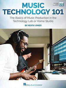 Music Technology 101 - The Basics of Music Production in the Technology Lab or Home Studio Hal Leonard Online