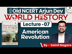 World History | Old NCERT Arjun Dev Series Lec 07: American Revolution | World History for UPSC
