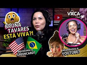 QUEM É BRUNA TAVARES? ESTÁ VIVA? DEVOLVEU O GREENCARD? ABANDONOU O YOUTUBE? VACACAST #172