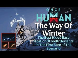 Once Human: The Way Of Winter, the best hide, Best Base location,Best Food,Deviants,acid,oil🔥