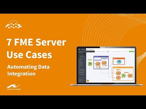 7 FME Server Use Cases - Automating Data Integration