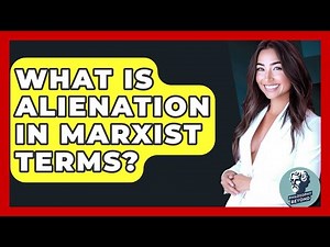 What Is Alienation In Marxist Terms? - Philosophy Beyond