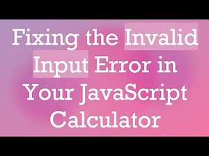 Fixing the Invalid Input Error in Your JavaScript Calculator