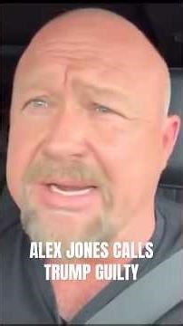Did Alex Jones Say Trump is GUILTY?