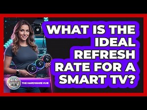 What Is The Ideal Refresh Rate For A Smart TV?