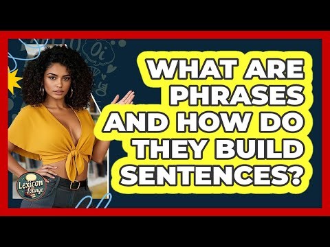 What Are Phrases And How Do They Build Sentences? - Lexicon Lounge
