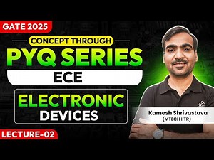 Lec-02 | Electronic Devices| Concept through PYQ series | EE/ECE/IN | GATE 2025 | Kamesh Shrivastava