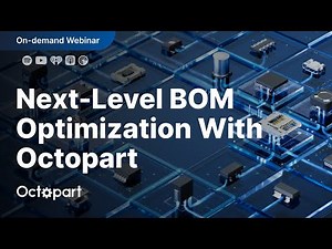 Webinar: Mastering Octopart: Next Level BOM Optimization with Octopart