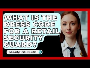 What Is The Dress Code For A Retail Security Guard? - SecurityFirstCorp.com