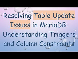 Resolving Table Update Issues in MariaDB: Understanding Triggers and Column Constraints