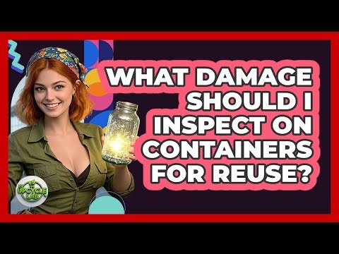 What Damage Should I Inspect On Containers For Reuse?