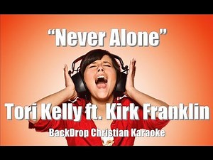 Tori Kelly ft. Kirk Franklin "Never Alone" (BackDrop Christian Karaoke)
