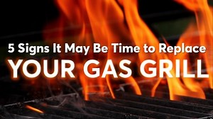 5 Signs It May Be Time to Replace Your Grill