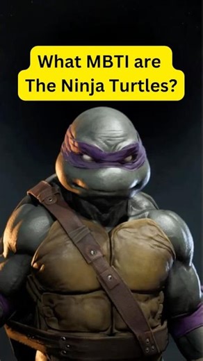 Which MBTI are the Teenage Mutant Ninja Turtles TMNT?