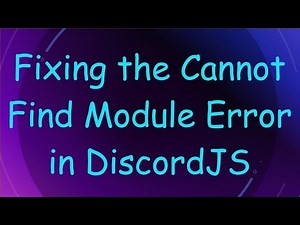 Fixing the Cannot Find Module Error in DiscordJS
