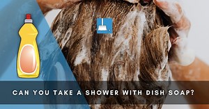 Can You Take A Shower With Dish Soap? (Safety Instructions!) »