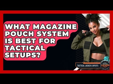 What Magazine Pouch System Is Best For Tactical Setups? - Tactical Locker Experts