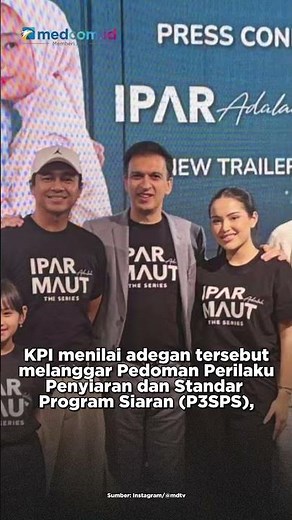 KPI BERI TEGURAN IPAR ADALAH MAUT THE SERIES TERKAIT ADEGAN YANG DINILAI TAK PANTAS