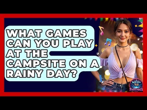 What Games Can You Play At The Campsite On A Rainy Day? - We Go To Festivals