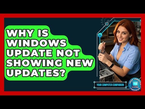 Why Is Windows Update Not Showing New Updates? - Your Computer Companion