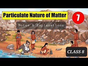 Particulate Nature of Matter Class 8 | Notes and Explanation | Class 8 Science Chapter 7 | Curiosity