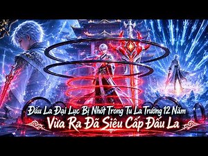 [FULL MÙA 1] l Đấu La Đại Lục Bị Nhốt Trong Tu La Trường 12 Năm Vừa Ra Đã Siêu Cấp Đấu La
