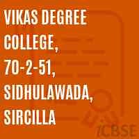 Vikas Degree College, 70-2-51, Sidhulawada, Sircilla, Karimnagar - Admissions, Fees, Reviews and Address 2026