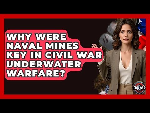 Why Were Naval Mines Key In Civil War Underwater Warfare? - The Civil War Nerds