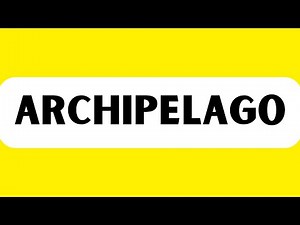 How to Pronounce Archipelago (Correctly)