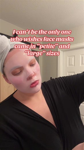 I see both sides, I see petite girlies with so much overlap on their face masks that they’re wasting product and then I see my side (5’9”, large features) and I have areas not covered with the mask at all. I would pay a few more dollars per mask to have my entire face covered. 😆