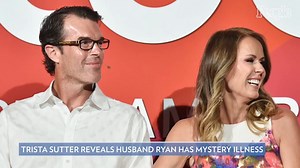 Trista Sutter Reveals Husband Ryan Has Been 'Struggling for Months' with Mystery Illness: 'It's Mess