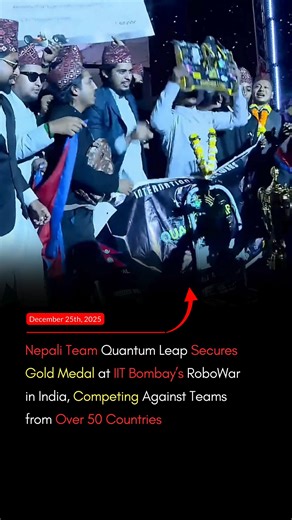 Nepali Team Quantum Leap Returns With A Gold Medal at IIT Bombay’s RoboWar in India, Triumphing Over Competitors from More Than 50 Countries For the latest updates, follow @24ghantanepal and turn on notifications! #NepaliInnovation #RoboWar2025 #QuantumLeapTeam #IITBombay #24GhantaNepal | 24 Ghanta Nepal