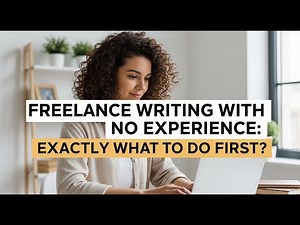 Freelance Writing with No Experience: Exactly What to Do First?