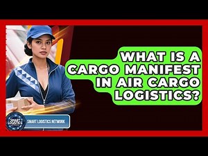 What Is A Cargo Manifest In Air Cargo Logistics? - Smart Logistics Network