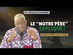 Pst Mamadou Karambiri - Le "Notre Père" Expliqué! #Prière