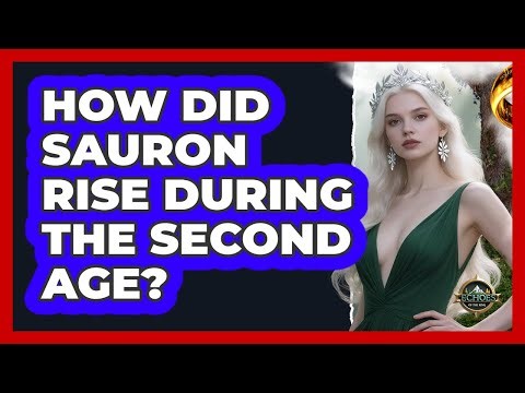 How Did Sauron Rise During The Second Age?