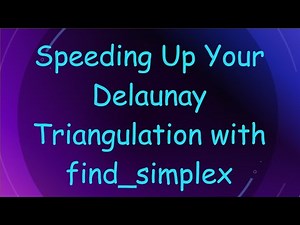 Speeding Up Your Delaunay Triangulation with find_simplex