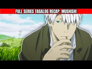 ANG NAPAKAGANDANG MUNDO NG MUSHISHI | FULL SERIES TAGALOG RECAP