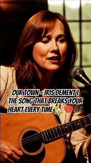 Our Town – Iris DeMent | The Song That Breaks Your Heart Every Time 🏡💔🎶