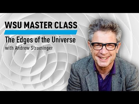 WSU Master Class: The Edges of the Universe with Andrew Strominger
