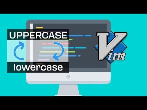 Tips and Tricks - changing between UPPERCASE and lowercase in Vim