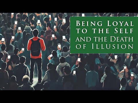 Being Loyal to Self and the Death of Illusion