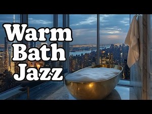 Relaxing Jazz Music for Spa, Stress Relief & Tranquility 🛁 Warm Bath Vibes