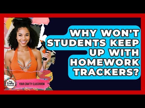 Why Won't Students Keep Up With Homework Trackers? - Your Crafty Classroom