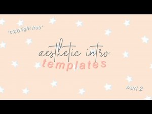 FREE AESTHETIC INTRO TEMPLATES FOR VIDEOS *copyright free* // part 2