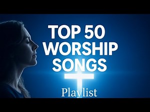 Top 50 Worship Songs of All Time || New Christian Praise and worship song Collection-2025