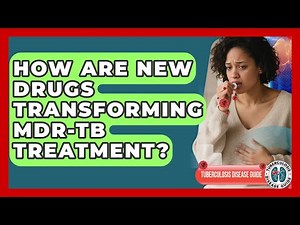 How Are New Drugs Transforming MDR-TB Treatment? - Tuberculosis Disease Guide