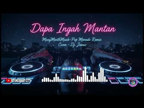 Dapa Ingah Mantan - MaxyMarthMusik | Pop Manado Remix Dj | Cover - Dj. Jimriv